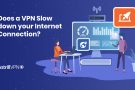 Does a VPN Slow Down the Internet? In-depth Analysis [Updated]