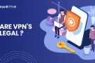Are VPNs Legal or Illegal in 2023? Detailed Guide on VPN Laws