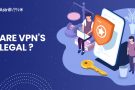 Are VPNs Legal or Illegal in 2024? Detailed Guide on VPN Laws