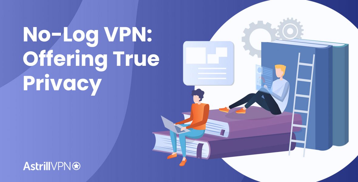 No-Log VPN: Offering True Privacy