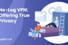 No-Log VPN: Offering True Privacy