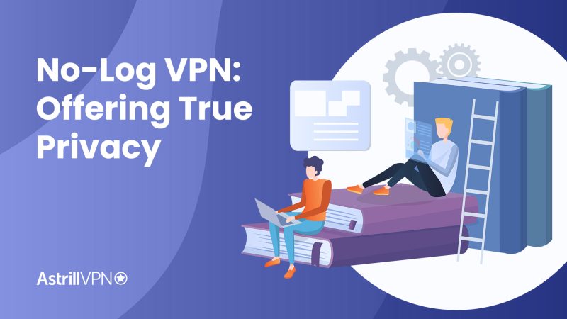 No-Log VPN: Offering True Privacy