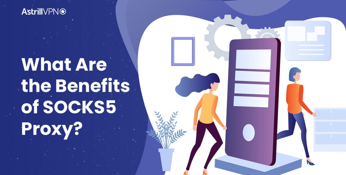 What Are the Benefits of SOCKS5 Proxy?