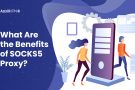 What Are the Benefits of SOCKS5 Proxy?