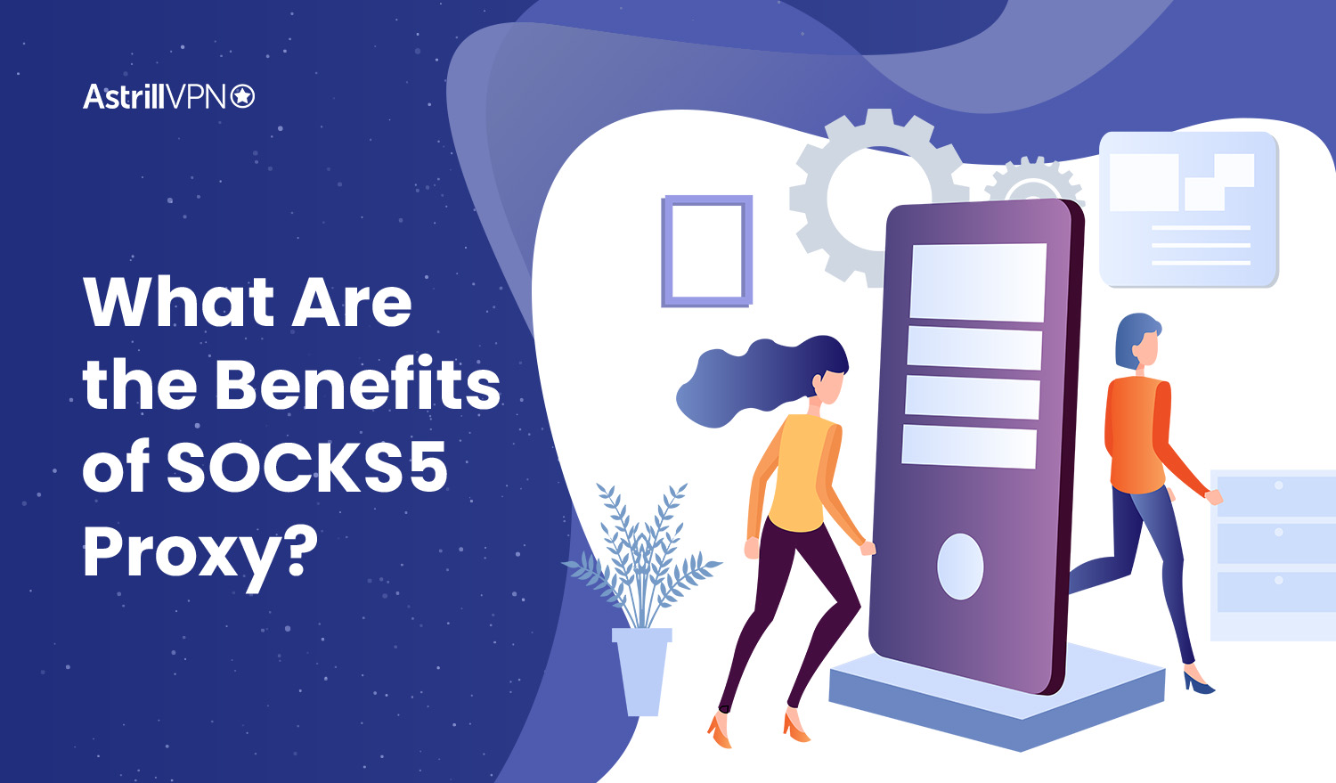 What Are the Benefits of SOCKS5 Proxy?