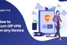 How to Turn Off VPN on any device