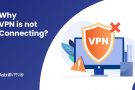 Why VPN is not Connecting: Be a pro in troubleshooting