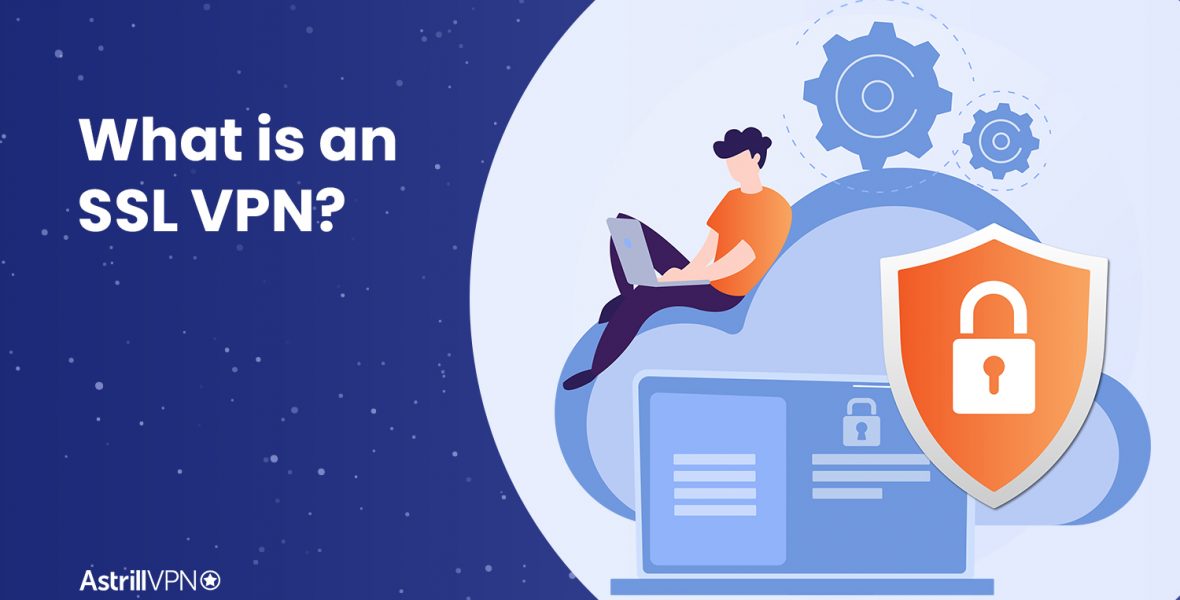 What is an SSL VPN and Do you need one?