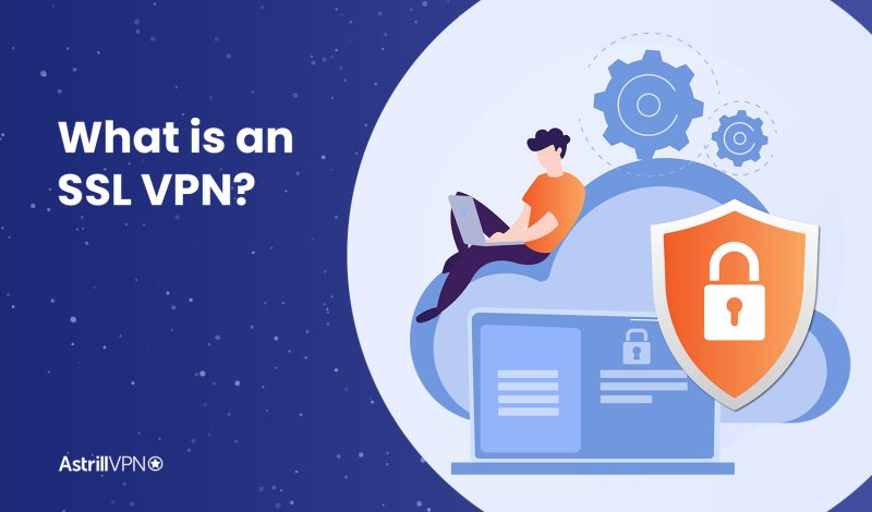 What is an SSL VPN and Do you need one?