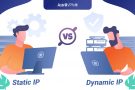 Static IP vs. Dynamic IP: Which One is Secure and Best for Use