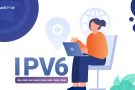 Everything You Need to Know About IPv6: The Latest Internet Protocol