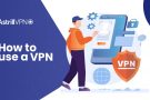 How to Use a VPN: IN-depth Analysis and Guide [Updated]