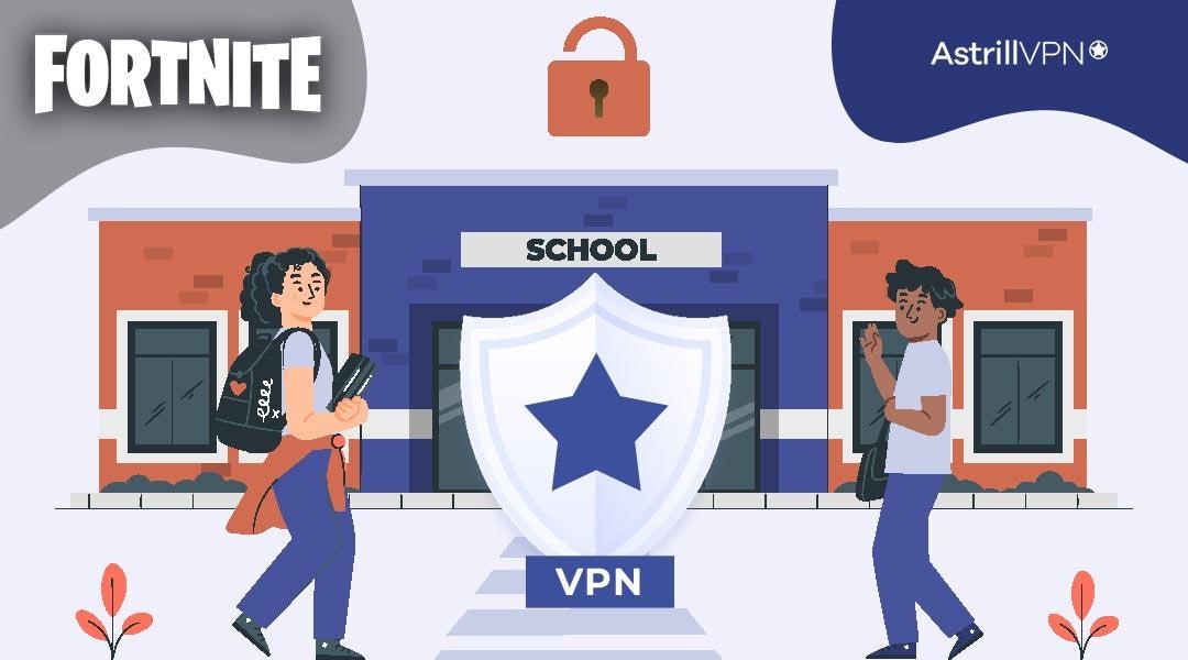 How to unblock Fortnite at school with Astrill VPN?