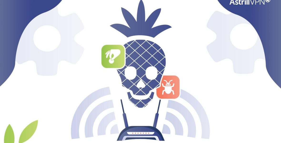 How To Protect Yourself Against Wi-Fi Pineapple Attacks - AstrillVPN Blog