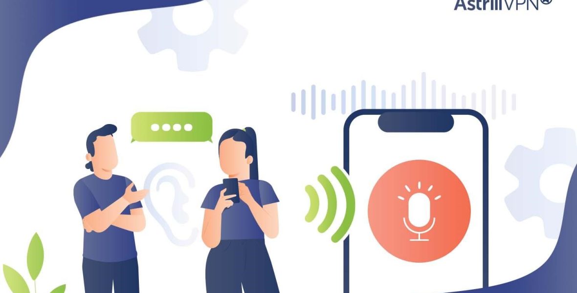 Is my phone listening to me? Why and What To Do About it? AstrillVPN Blog