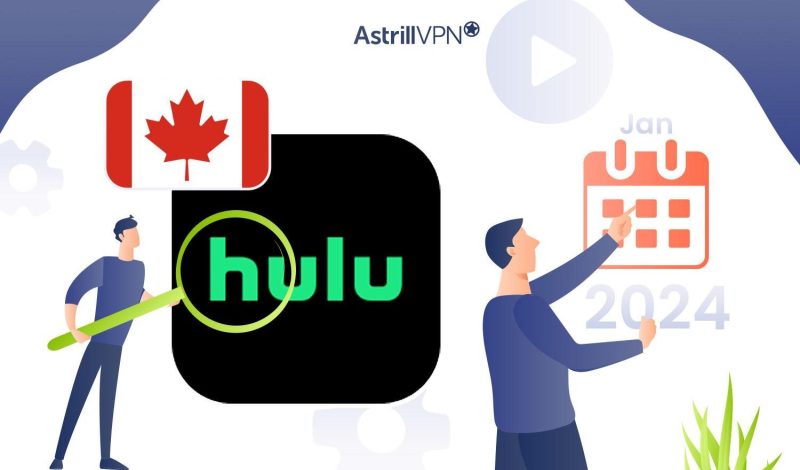 How to Watch Hulu in Canada in 2024? [Quick Guide]