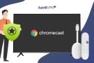 How to Use a VPN with Chromecast: A Complete Guide