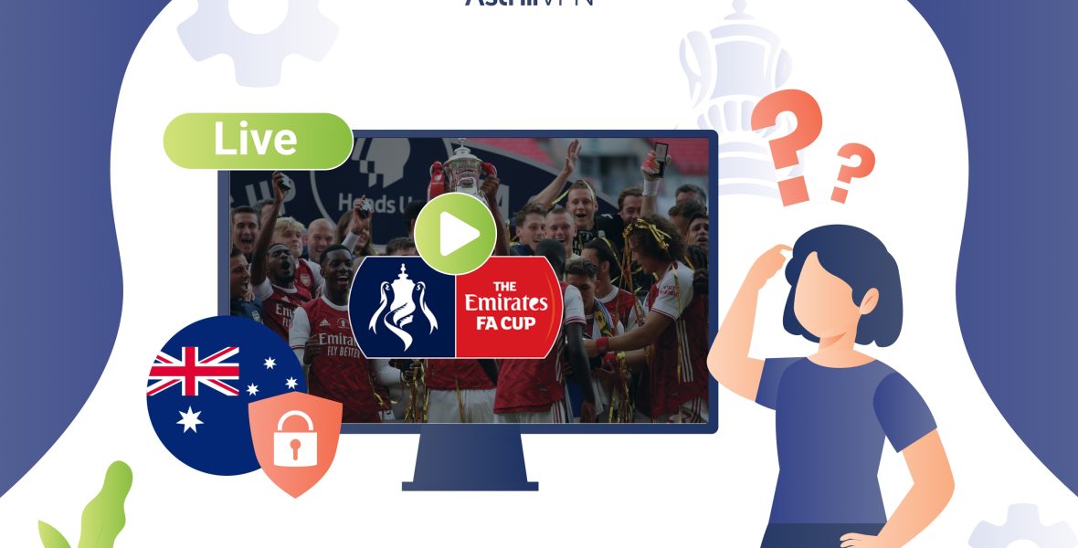 How to watch FA Cup in Australia Live Online - AstrillVPN Blog