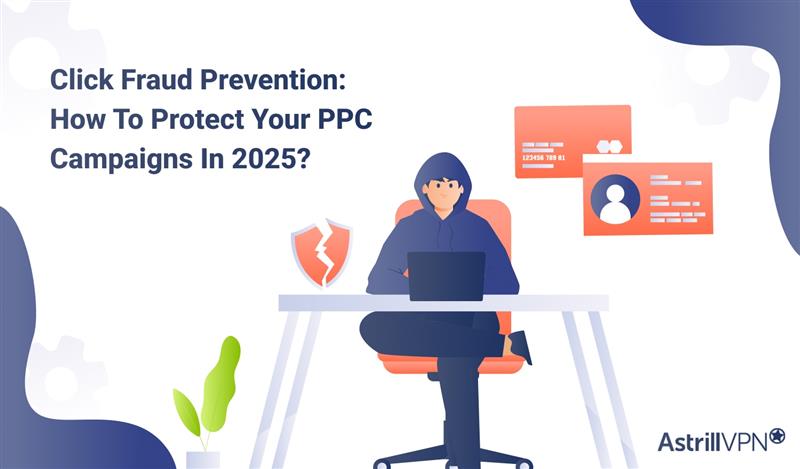 Click Fraud Prevention: How to Protect Your PPC Campaigns in 2025?