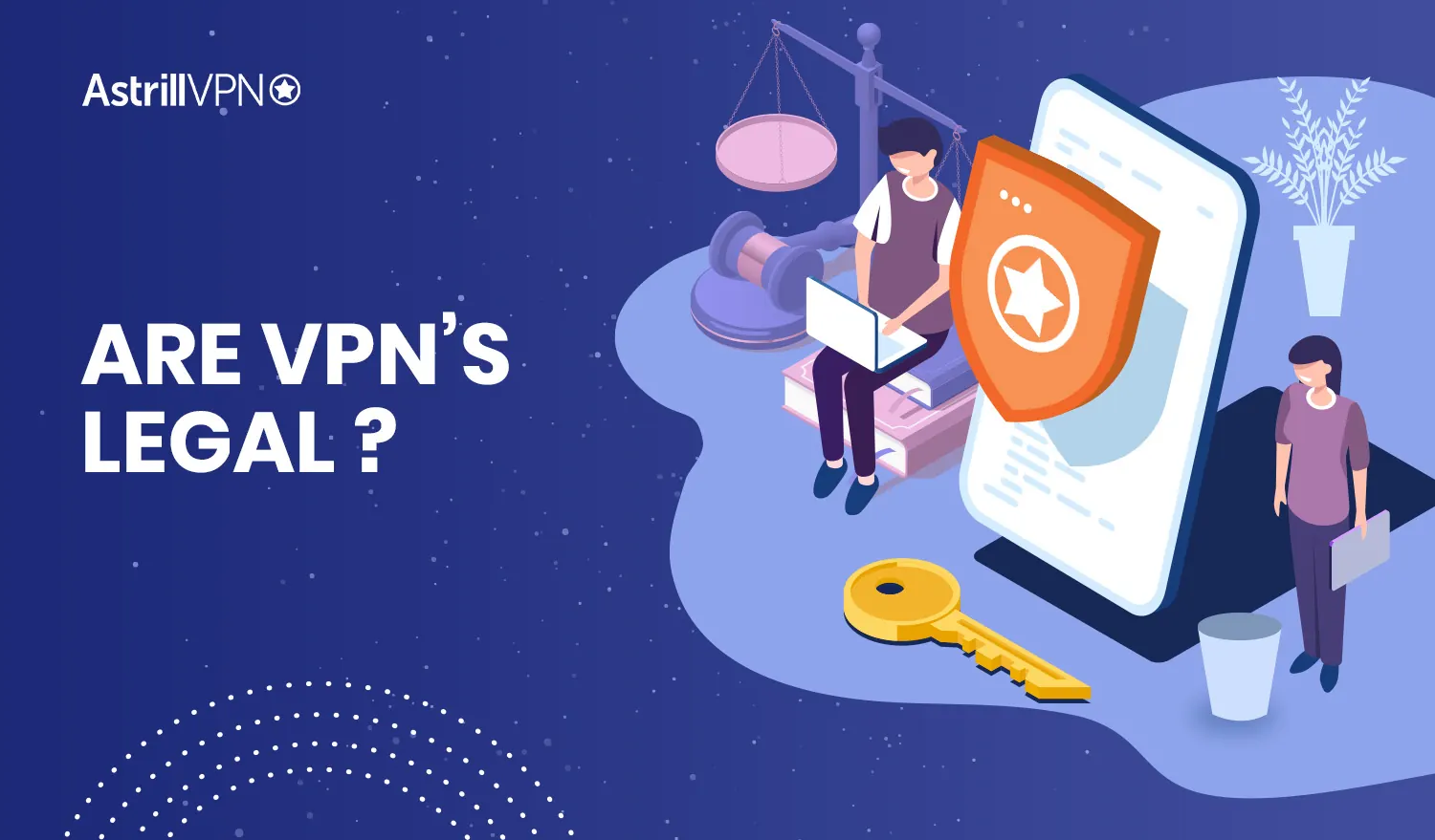Are VPNs Legal or Illegal? Detailed Guide on VPN Laws